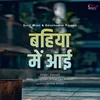 About Bahiya Mein Aai Song